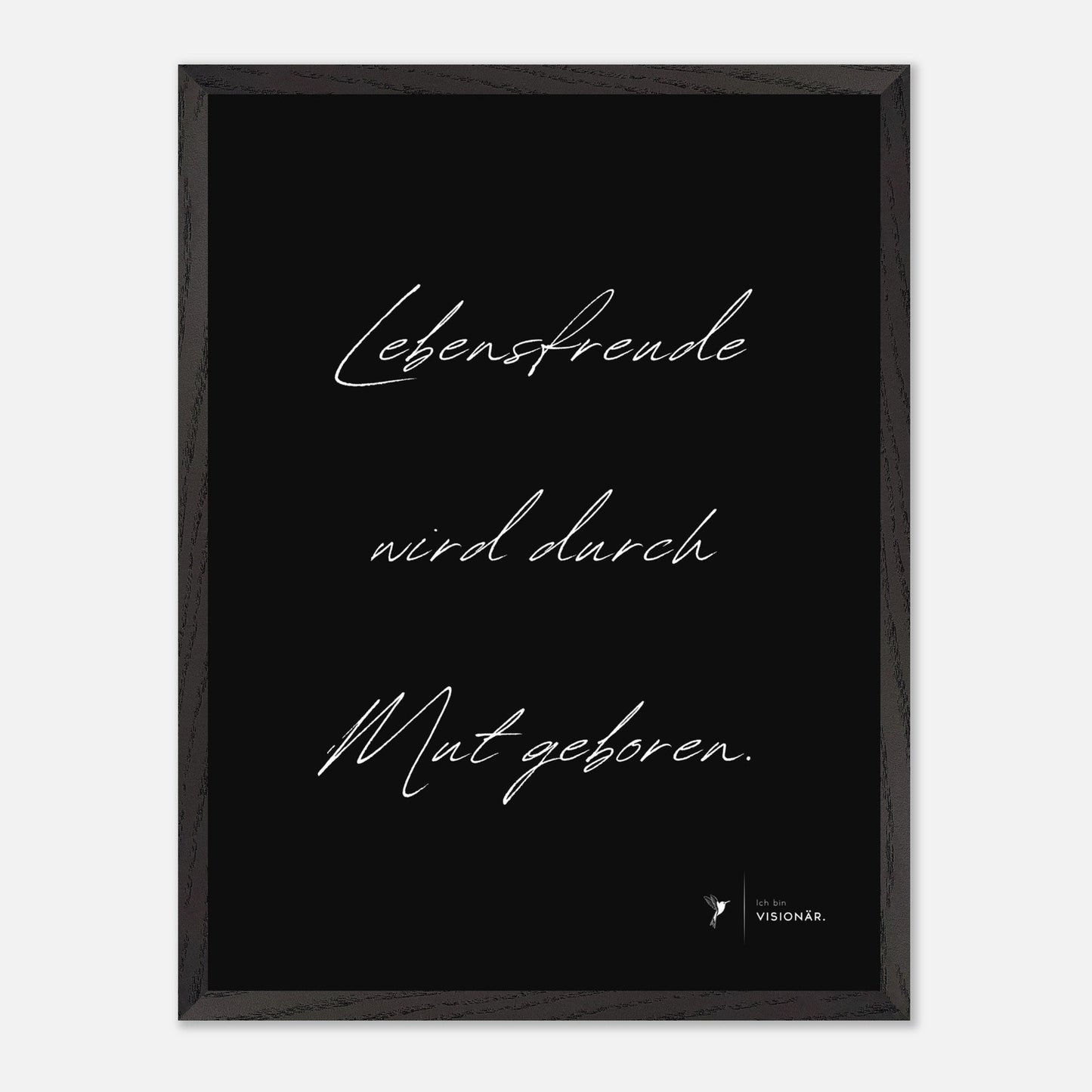 LEBENSFREUDE WIRD DURCH MUT GEBOREN Premium - Poster aus halbmattem Premium - Papier mit Holzrahmen 45x60 cm - Lukas Schmidt Wein